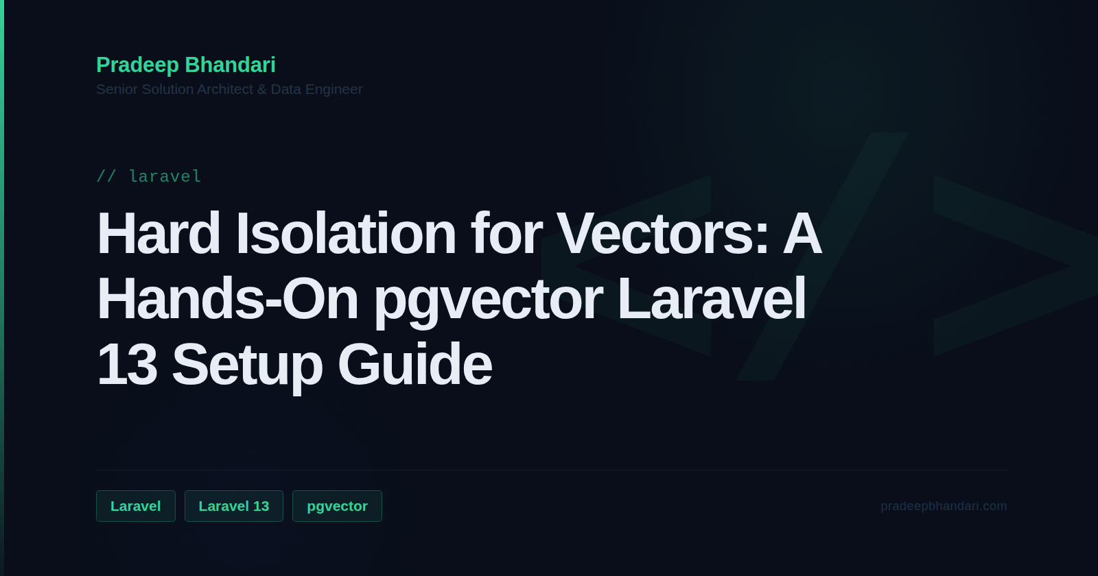 Branded cover card: Hard Isolation for Vectors: A Hands-On pgvector Laravel 13 Setup Guide