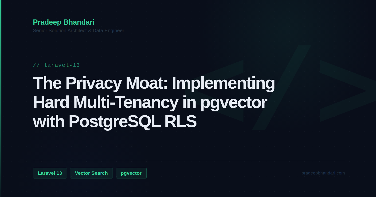 Branded cover card: The Privacy Moat: Implementing Hard Multi-Tenancy in pgvector with PostgreSQL RLS