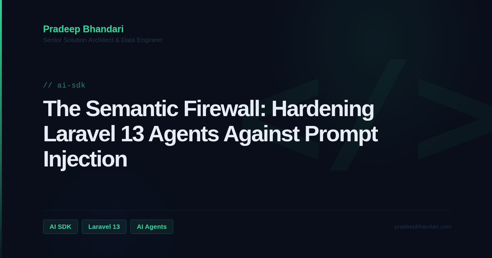 Branded cover card: The Semantic Firewall: Hardening Laravel 13 Agents Against Prompt Injection