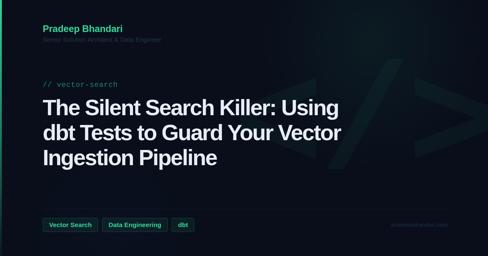 Branded cover card: The Silent Search Killer: Using dbt Tests to Guard Your Vector Ingestion Pipeline